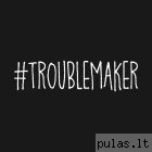 Troublemaker